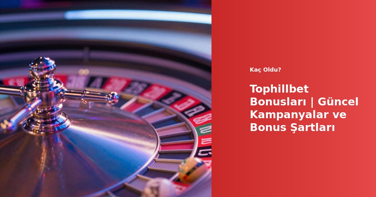 Tophillbet bonusları ve kampanyaları