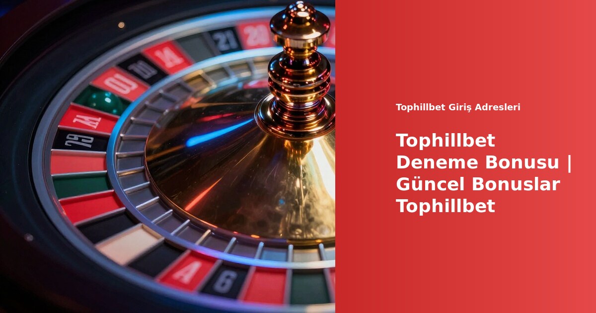 Tophillbet deneme bonusu ve güncel bonus teklifleri