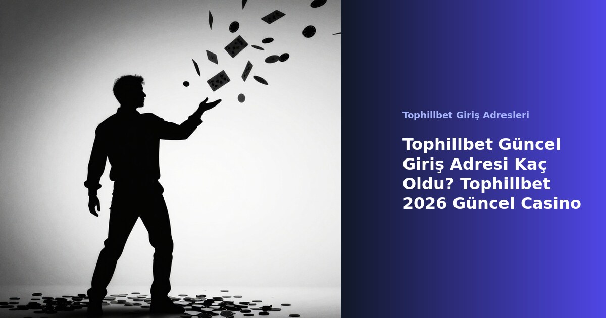 Tophillbet güncel giriş adresi ve 2026 casino ekranı