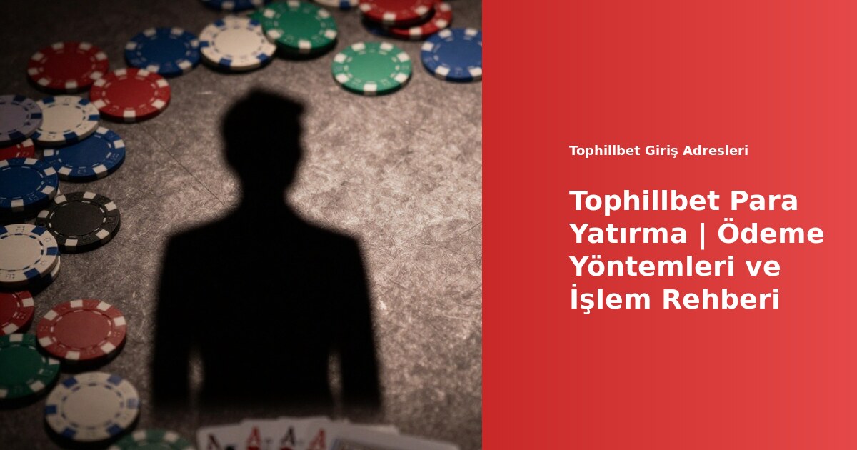 Tophillbet para yatırma ekranı ve ödeme yöntemleri